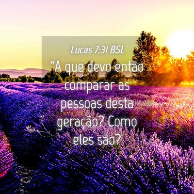 Picture 04 - Lucas 7:31 BSL - “A que devo então comparar as pessoas desta - Bible Verse Picture