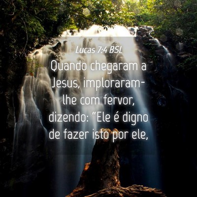 Picture 04 - Lucas 7:4 BSL - Quando chegaram a Jesus, imploraram-lhe com - Bible Verse Picture
