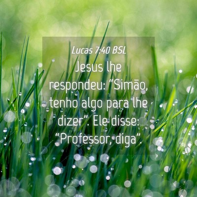 Picture 04 - Lucas 7:40 BSL - Jesus lhe respondeu: “Simão, tenho algo para - Bible Verse Picture