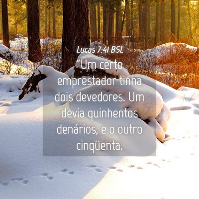 Picture 04 - Lucas 7:41 BSL - “Um certo emprestador tinha dois devedores. Um - Bible Verse Picture