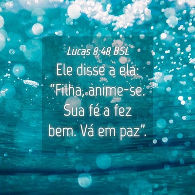 Picture 04 - Lucas 8:48 BSL - Ele disse a ela: “Filha, anime-se. Sua fé a - Bible Verse Picture