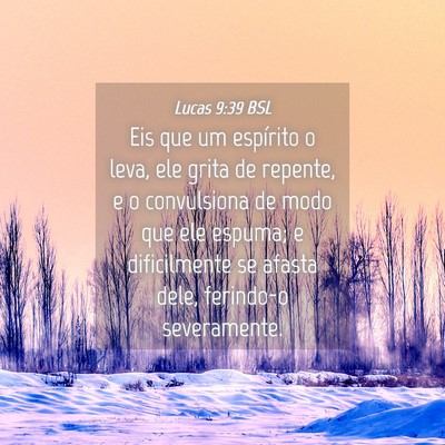 Picture 04 - Lucas 9:39 BSL - Eis que um espírito o leva, ele grita de - Bible Verse Picture