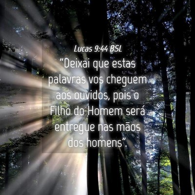 Picture 04 - Lucas 9:44 BSL - “Deixai que estas palavras vos cheguem aos - Bible Verse Picture