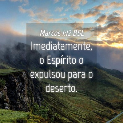 Picture 04 - Marcos 1:12 BSL - Imediatamente, o Espírito o expulsou para o - Bible Verse Picture
