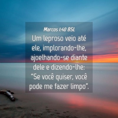 Picture 04 - Marcos 1:40 BSL - Um leproso veio até ele, implorando-lhe, - Bible Verse Picture