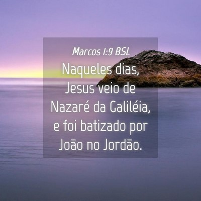 Picture 04 - Marcos 1:9 BSL - Naqueles dias, Jesus veio de Nazaré da - Bible Verse Picture