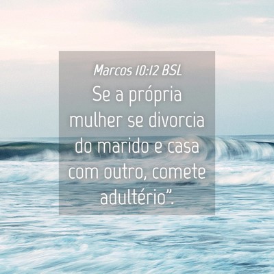 Picture 04 - Marcos 10:12 BSL - Se a própria mulher se divorcia do marido e casa - Bible Verse Picture