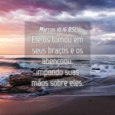Picture 04 - Marcos 10:16 BSL - Ele os tomou em seus braços e os abençoou, - Bible Verse Picture