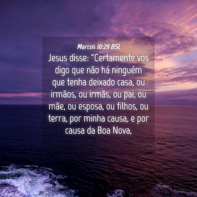 Picture 04 - Marcos 10:29 BSL - Jesus disse: “Certamente vos digo que não há - Bible Verse Picture