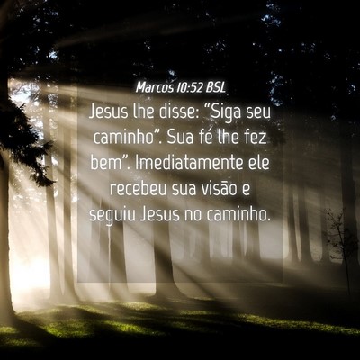 Picture 04 - Marcos 10:52 BSL - Jesus lhe disse: “Siga seu caminho”. Sua fé - Bible Verse Picture