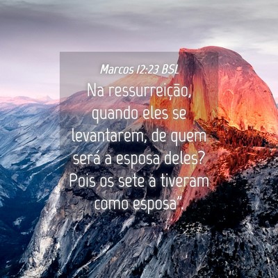 Picture 04 - Marcos 12:23 BSL - Na ressurreição, quando eles se levantarem, de - Bible Verse Picture