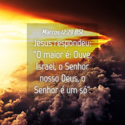 Picture 04 - Marcos 12:29 BSL - Jesus respondeu: “O maior é: Ouve, Israel, o - Bible Verse Picture