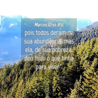 Picture 04 - Marcos 12:44 BSL - pois todos deram de sua abundância, mas ela, de - Bible Verse Picture