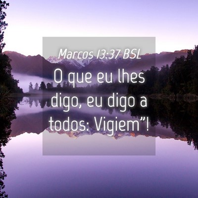 Picture 04 - Marcos 13:37 BSL - O que eu lhes digo, eu digo a todos: - Bible Verse Picture