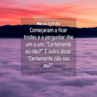 Picture 04 - Marcos 14:19 BSL - Começaram a ficar tristes e a perguntar-lhe um a - Bible Verse Picture