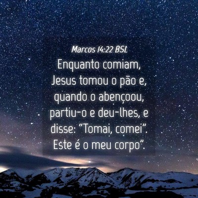 Picture 04 - Marcos 14:22 BSL - Enquanto comiam, Jesus tomou o pão e, quando o - Bible Verse Picture