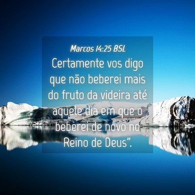 Picture 04 - Marcos 14:25 BSL - Certamente vos digo que não beberei mais do - Bible Verse Picture