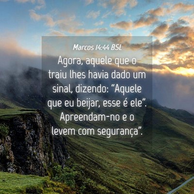 Picture 04 - Marcos 14:44 BSL - Agora, aquele que o traiu lhes havia dado um - Bible Verse Picture