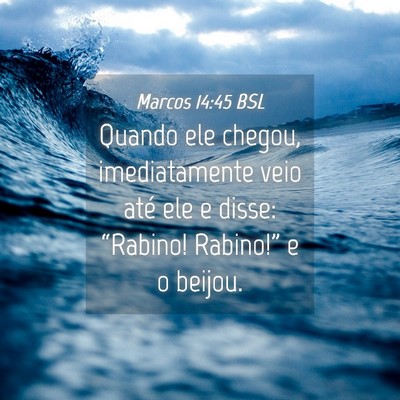 Picture 04 - Marcos 14:45 BSL - Quando ele chegou, imediatamente veio até ele e - Bible Verse Picture