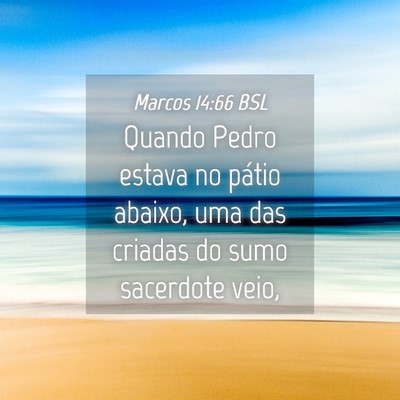Picture 04 - Marcos 14:66 BSL - Quando Pedro estava no pátio abaixo, uma das - Bible Verse Picture