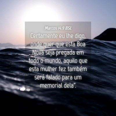 Picture 04 - Marcos 14:9 BSL - Certamente eu lhe digo, onde quer que esta Boa - Bible Verse Picture