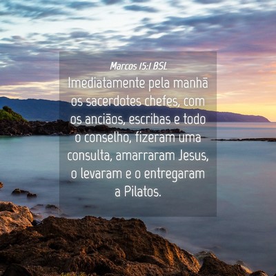 Picture 04 - Marcos 15:1 BSL - Imediatamente pela manhã os sacerdotes chefes, - Bible Verse Picture