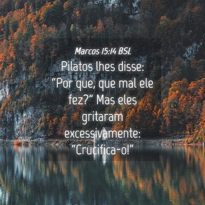 Picture 04 - Marcos 15:14 BSL - Pilatos lhes disse: “Por que, que mal ele - Bible Verse Picture