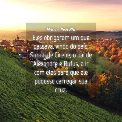 Picture 04 - Marcos 15:21 BSL - Eles obrigaram um que passava, vindo do país, - Bible Verse Picture