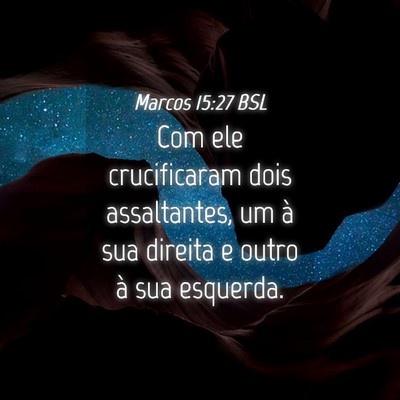 Picture 04 - Marcos 15:27 BSL - Com ele crucificaram dois assaltantes, um à sua - Bible Verse Picture