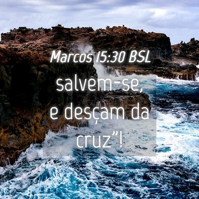 Picture 04 - Marcos 15:30 BSL - salvem-se, e desçam da - Bible Verse Picture