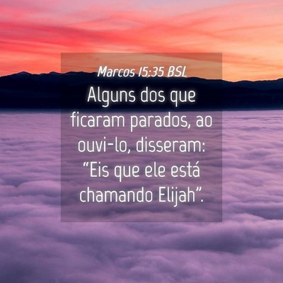 Picture 04 - Marcos 15:35 BSL - Alguns dos que ficaram parados, ao ouvi-lo, - Bible Verse Picture