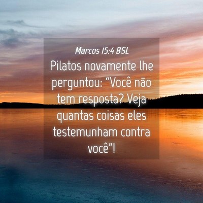 Picture 04 - Marcos 15:4 BSL - Pilatos novamente lhe perguntou: “Você não - Bible Verse Picture