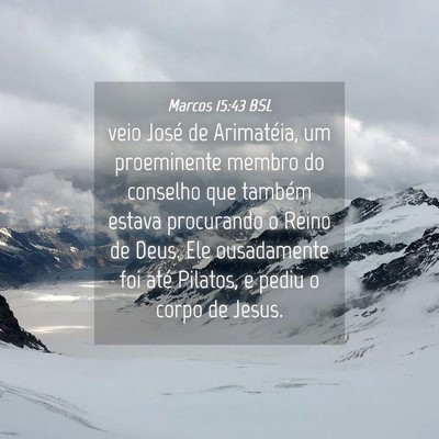 Picture 04 - Marcos 15:43 BSL - veio José de Arimatéia, um proeminente membro - Bible Verse Picture