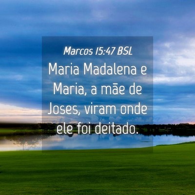 Picture 04 - Marcos 15:47 BSL - Maria Madalena e Maria, a mãe de Joses, viram - Bible Verse Picture