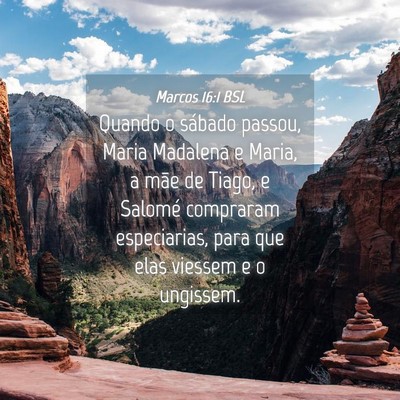 Picture 04 - Marcos 16:1 BSL - Quando o sábado passou, Maria Madalena e Maria, - Bible Verse Picture