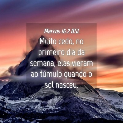 Picture 04 - Marcos 16:2 BSL - Muito cedo, no primeiro dia da semana, elas - Bible Verse Picture