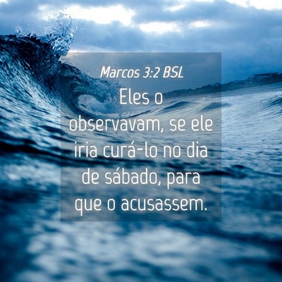 Picture 04 - Marcos 3:2 BSL - Eles o observavam, se ele iria curá-lo no dia de - Bible Verse Picture