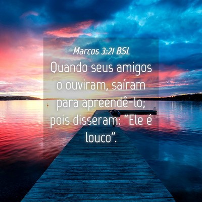 Picture 04 - Marcos 3:21 BSL - Quando seus amigos o ouviram, saíram para - Bible Verse Picture