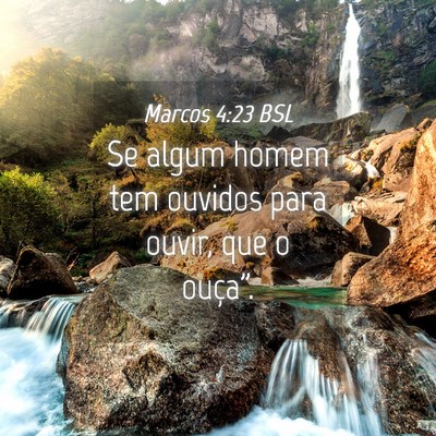 Picture 04 - Marcos 4:23 BSL - Se algum homem tem ouvidos para ouvir, que o - Bible Verse Picture