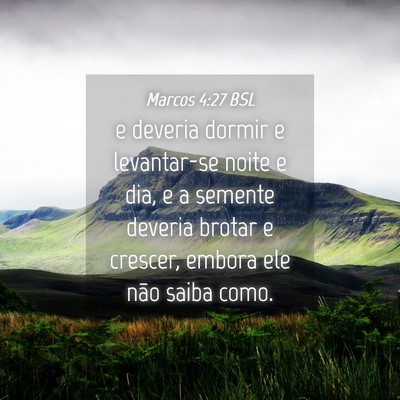 Picture 04 - Marcos 4:27 BSL - e deveria dormir e levantar-se noite e dia, e a - Bible Verse Picture