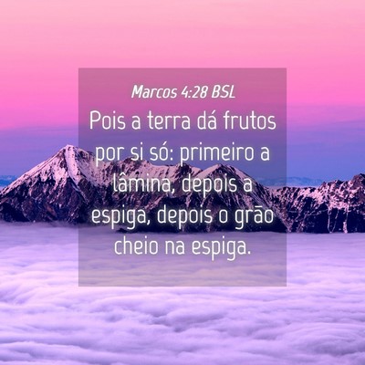 Picture 04 - Marcos 4:28 BSL - Pois a terra dá frutos por si só: primeiro a - Bible Verse Picture