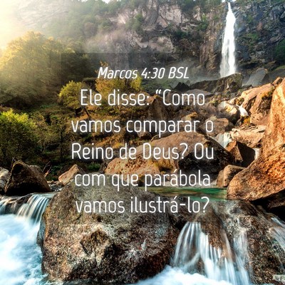 Picture 04 - Marcos 4:30 BSL - Ele disse: “Como vamos comparar o Reino de - Bible Verse Picture