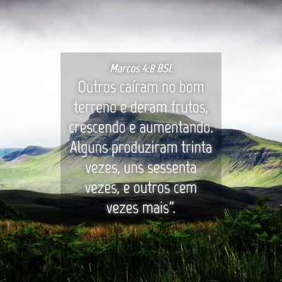 Picture 04 - Marcos 4:8 BSL - Outros caíram no bom terreno e deram frutos, - Bible Verse Picture
