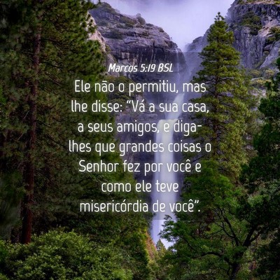 Picture 04 - Marcos 5:19 BSL - Ele não o permitiu, mas lhe disse: “Vá a sua - Bible Verse Picture