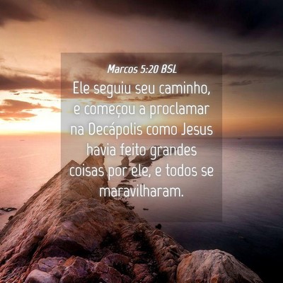 Picture 04 - Marcos 5:20 BSL - Ele seguiu seu caminho, e começou a proclamar na - Bible Verse Picture