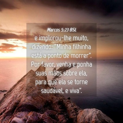 Picture 04 - Marcos 5:23 BSL - e implorou-lhe muito, dizendo: “Minha filhinha - Bible Verse Picture