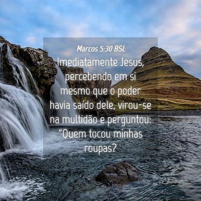 Picture 04 - Marcos 5:30 BSL - Imediatamente Jesus, percebendo em si mesmo que o - Bible Verse Picture