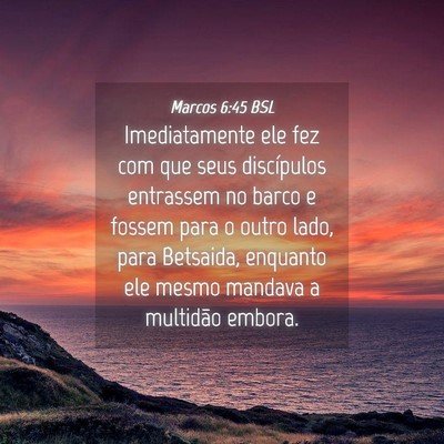 Picture 04 - Marcos 6:45 BSL - Imediatamente ele fez com que seus discípulos - Bible Verse Picture