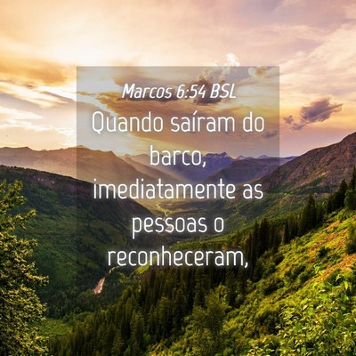 Picture 04 - Marcos 6:54 BSL - Quando saíram do barco, imediatamente as pessoas - Bible Verse Picture