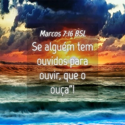 Picture 04 - Marcos 7:16 BSL - Se alguém tem ouvidos para ouvir, que o - Bible Verse Picture